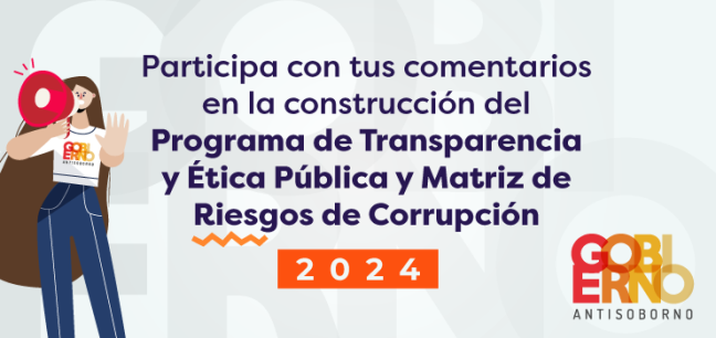 Participa con tus comentarios en la construcción del Programa de Transparencia y Ética Pública y Matriz de Riesgos de Corrupción 2024