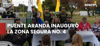 Puente Aranda inauguró la Zona Segura No. 4 para fortalecer la seguridad, la convivencia y la participación ciudadana