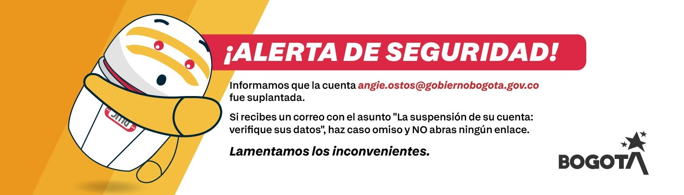 ¡Alerta de seguridad! Informamos que la cuenta angie.ostos@gobiernobogota.gov.vo fue suplantada. Si recibes un correo con el asunto "La suspensión de su cuenta: verifique sus datos", haz caso omiso y NO abras ningún enlace. Lamentamos los inconvenientes.