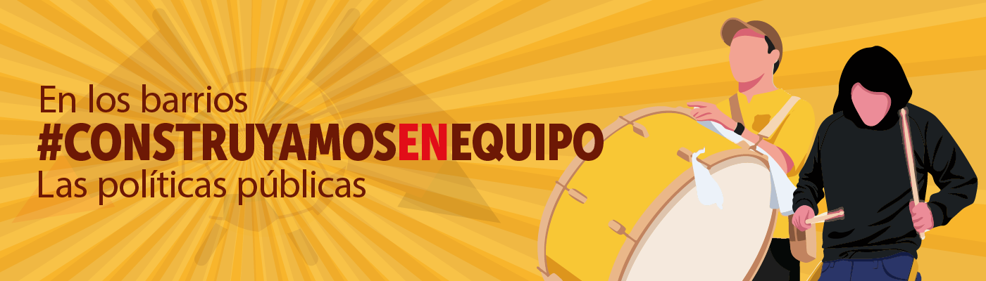 Pieza diseñada con texto que dice "En los barrios #contruyamosenequipo las políticas públicas"