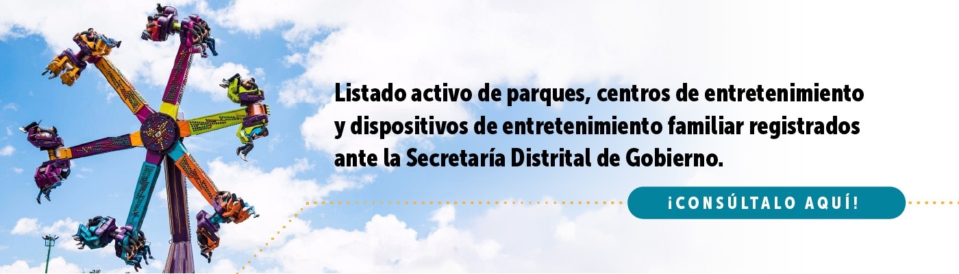 Listado activo de parques, centros de entretenimiento y dispositivos de entretenimiento familiar registrados ante la Secretaría Distrital de Gobierno. - ¡Consúltalo aquí!