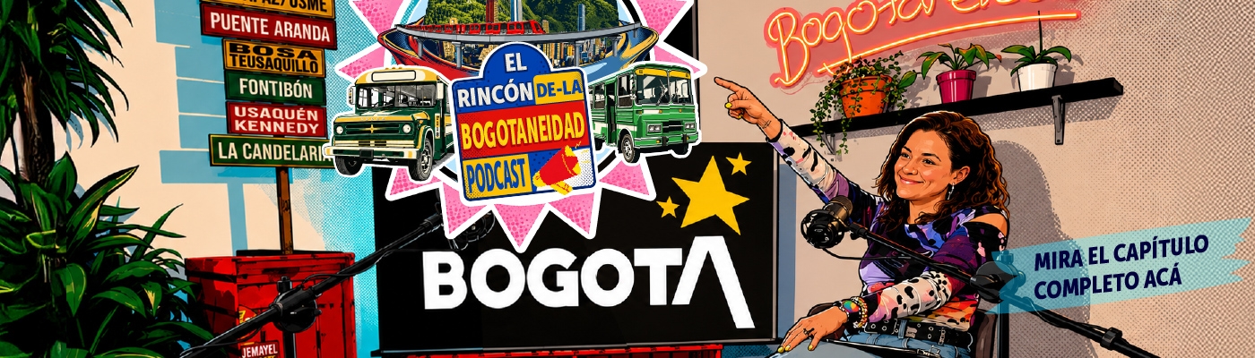 Banner home el rincón de la Bogotaneidad podcast - Mira el capítulo completo acá