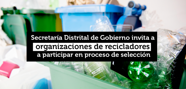 Recicladores habilitados pueden postularse del 1 al 15 de octubre de 2026 para gestionar residuos aprovechables en la Secretaría Distrital de Gobierno.