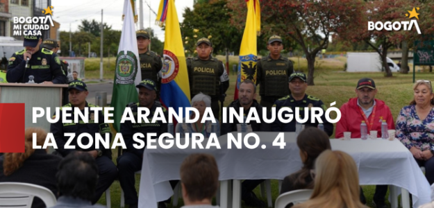 Puente Aranda inauguró la Zona Segura No. 4 para fortalecer la seguridad, la convivencia y la participación ciudadana