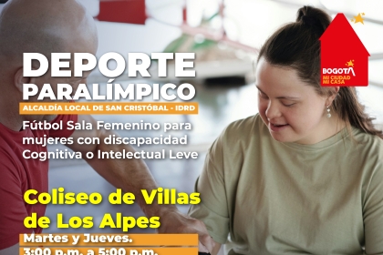 Actividad: Fútbol Sala Femenino para mujeres con discapacidad cognitiva o intelectual leve.  Lugar: Coliseo de Villas de Los Alpes  Días y Horarios: Martes y Jueves 3:00 p.m. a 5:00 p.m.  Contacto: Teléfono: 3208247344 Oficina de Deportes ALSC