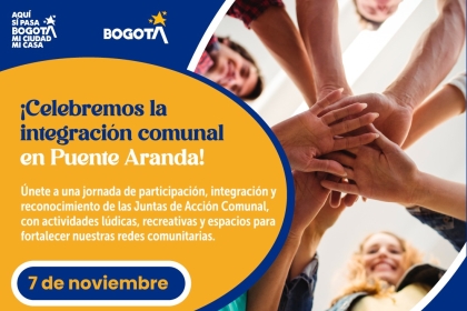 Imagen promocional de la Alcaldía Local de Puente Aranda que invita a celebrar la integración comunal el 7 de noviembre. El afiche muestra manos unidas en símbolo de trabajo en equipo y contiene información sobre los requisitos e inscripciones presenciales para participar en actividades de integración y reconocimiento de las Juntas de Acción Comunal.