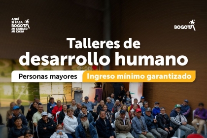 Talleres de desarrollo humano Personas mayores Ingreso mínimo garantizado - TUNJUELITO