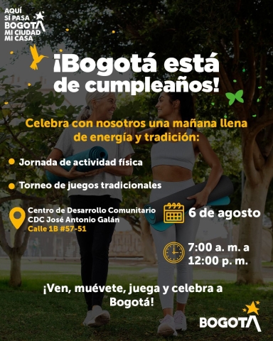 Afiche de invitación al cumpleaños de Bogotá. Muestra a dos mujeres con colchonetas de yoga en un parque. El evento incluye actividad física y juegos tradicionales, el 6 de agosto de 7 a. m. a 12 m. en el CDC José Antonio Galán, Calle 1B #57-51. Frase final: “¡Ven, muévete, juega y celebra a Bogotá!”.