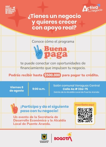 Afiche del programa “Buena Paga” de la Alcaldía de Bogotá. Invita a emprendedores a participar en una jornada informativa sobre oportunidades de financiación para negocios, con posibilidad de recibir hasta \$500.000 para pagar un crédito. El evento es el 8 de agosto a las 9:00 a. m. en el Salón Comunal Veraguas Central, detrás de la Alcaldía Local de Puente Aranda.