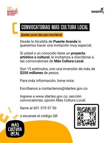 Afiche de la Alcaldía Local de Puente Aranda y Bogotá con el título “Convocatorias Más Cultura Local”. Incluye un aviso en amarillo que dice: “¡Quedan pocos días para inscribirse!”. El texto informa que se invita a inscribirse en las convocatorias de proyectos artísticos o culturales, con 15 estímulos y una inversión superior a $250 millones de pesos. Se indica que para más información se puede escribir a contactenos@idartes.gov.co , ingresar a www.idartes.gov.co