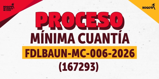 El proceso de selección de mínima cuantía No. FDLBAUN-MC-006-2026 (167293)